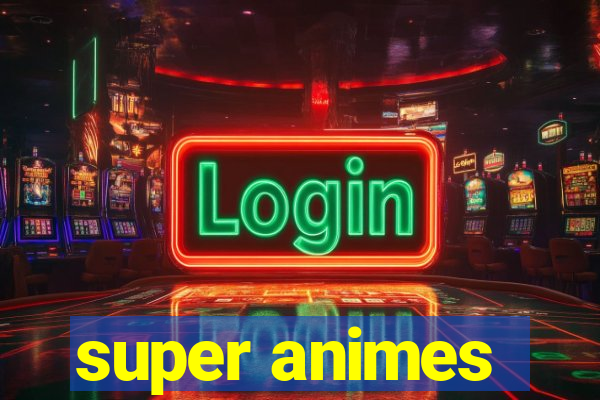 super animes